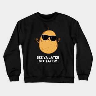 See Ya Later Po-tater Funny Potato Pun Crewneck Sweatshirt